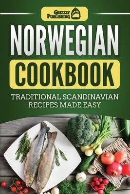 Livre de cuisine norvégienne : Recettes traditionnelles scandinaves faciles à préparer - Norwegian Cookbook: Traditional Scandinavian Recipes Made Easy