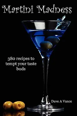 Martini Madness : 380 recettes pour séduire vos papilles - Martini Madness: 380 recipes to tempt your taste buds