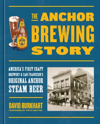 L'histoire d'Anchor Brewing : La première brasserie artisanale d'Amérique et la première Anchor Steam Beer de San Francisco - The Anchor Brewing Story: America's First Craft Brewery & San Francisco's Original Anchor Steam Beer