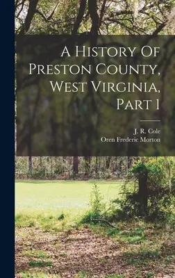 Histoire du comté de Preston, Virginie occidentale, 1ère partie - A History Of Preston County, West Virginia, Part 1
