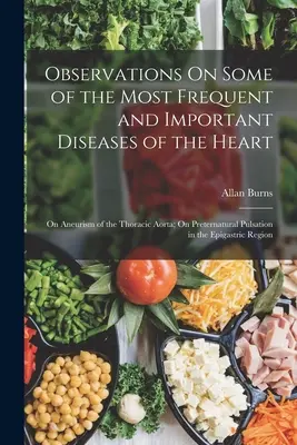 Observations sur quelques-unes des maladies cardiaques les plus fréquentes et les plus importantes : Sur l'anévrisme de l'aorte thoracique ; Sur la pulsation préternaturelle dans l'épithélium. - Observations On Some of the Most Frequent and Important Diseases of the Heart: On Aneurism of the Thoracic Aorta; On Preternatural Pulsation in the Ep