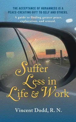 Souffrir moins dans la vie et au travail : Un guide pour trouver plus de paix, d'exploration et de récompense. - Suffer Less in Life and Work: A guide to finding greater peace, exploration, and reward.