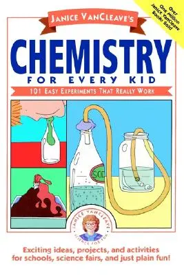 Janice Vancleave's Chemistry for Every Kid : 101 Easy Experiments That Really Work (La chimie pour tous les enfants de Janice Vancleave : 101 expériences faciles qui fonctionnent vraiment) - Janice Vancleave's Chemistry for Every Kid: 101 Easy Experiments That Really Work