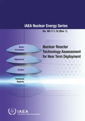 Évaluation de la technologie des réacteurs nucléaires en vue d'un déploiement à court terme : Série sur l'énergie nucléaire de l'AIEA n° Nr-T-1.10 - Nuclear Reactor Technology Assessmetn for Near Term Deployment: IAEA Nuclear Energy Series No. Nr-T-1.10