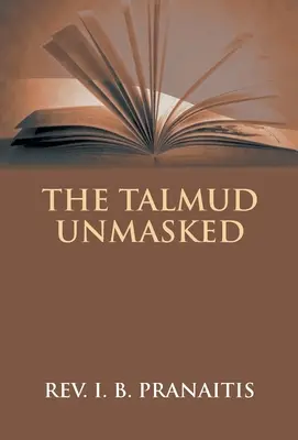 Le Talmud démasqué : Les enseignements rabbiniques secrets concernant les chrétiens - The Talmud Unmasked: The Secret Rabbinical Teachings Concerning Christians