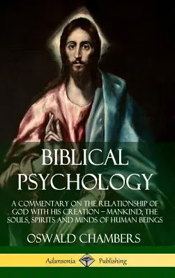 Psychologie biblique : Un commentaire sur la relation de Dieu avec sa création - l'humanité ; les âmes, les esprits et les cerveaux des êtres humains (Har - Biblical Psychology: A Commentary on the Relationship of God with His Creation - Mankind; the Souls, Spirits and Minds of Human Beings (Har