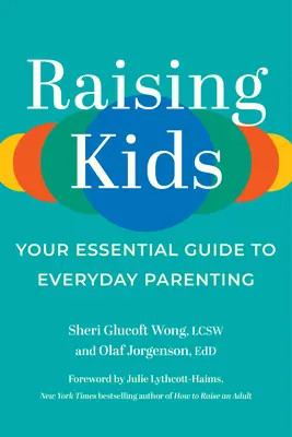 Élever ses enfants : le guide essentiel de l'éducation au quotidien - Raising Kids: Your Essential Guide to Everyday Parenting