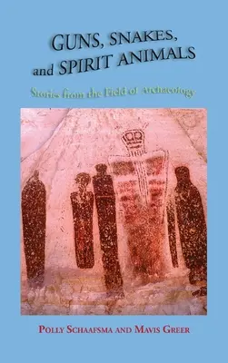 Armes à feu, serpents et animaux spirituels : Histoires du domaine de l'archéologie - Guns, Snakes, and Spirit Animals: Stories from the Field of Archeology