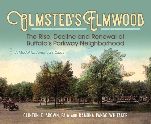 Elmwood d'Olmsted : L'essor, le déclin et le renouveau du quartier Parkway de Buffalo, un modèle pour les villes américaines - Olmsted's Elmwood: The Rise, Decline and Renewal of Buffalo's Parkway Neighborhood, a Model for America's Cities