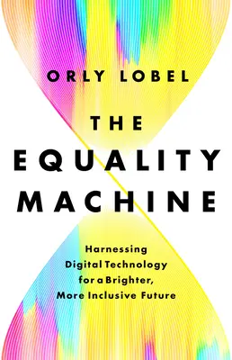 La machine de l'égalité : Exploiter la technologie numérique pour un avenir meilleur et plus inclusif - The Equality Machine: Harnessing Digital Technology for a Brighter, More Inclusive Future