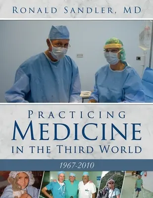 Pratiquer la médecine dans le tiers monde 1967-2010 - Practicing Medicine in the Third World 1967-2010