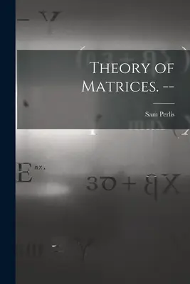 Théorie des matrices. -- - Theory of Matrices. --
