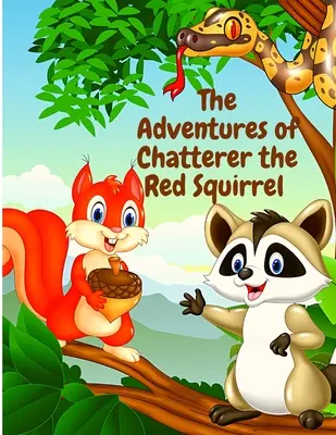 Les aventures de Chatterer l'écureuil rouge : Un malfaiteur de la forêt verte - The Adventures of Chatterer the Red Squirrel: A Mischief Maker of the Green Forest