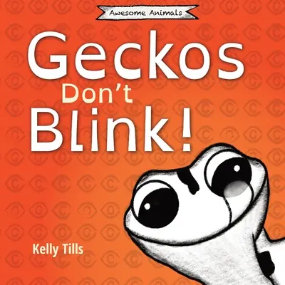 Les geckos ne clignent pas des yeux : Un livre amusant sur le fonctionnement des yeux d'un gecko. - Geckos Don't Blink: A light-hearted book on how a gecko's eyes work