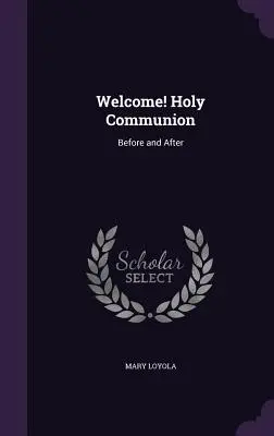 Bienvenue ! La Sainte Communion : Avant et après - Welcome! Holy Communion: Before and After