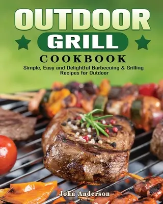 Livre de cuisine pour grillades en plein air - Outdoor Grill Cookbook