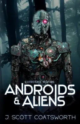 Androïdes et extraterrestres : histoires rassemblées - Androids and Aliens: collected stories