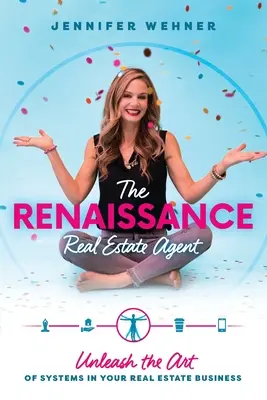 L'agent immobilier de la Renaissance : Libérez l'art des systèmes dans votre entreprise immobilière - The Renaissance Real Estate Agent: Unleash the Art of Systems In Your Real Estate Business