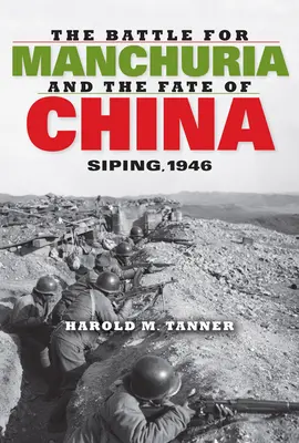 La bataille pour la Mandchourie et le destin de la Chine : Siping, 1946 - The Battle for Manchuria and the Fate of China: Siping, 1946