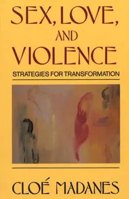 Sexe, amour et violence : Stratégies de transformation - Sex, Love, and Violence: Strategies for Transformation