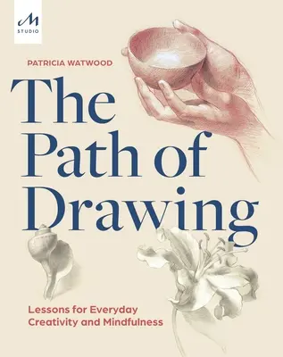 Le chemin du dessin : Leçons pour la créativité quotidienne et la pleine conscience - The Path of Drawing: Lessons for Everyday Creativity and Mindfulness