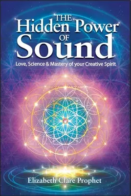 Le pouvoir caché du son : L'amour, la science et la maîtrise de votre esprit créatif - The Hidden Power of Sound: Love, Science & Mastery of Your Creative Spirit