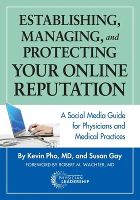 Établir, gérer et protéger votre réputation en ligne : Un guide des médias sociaux pour les médecins et les cabinets médicaux - Establishing, Managing and Protecting Your Online Reputation: A Social Media Guide for Physicians and Medical Practices