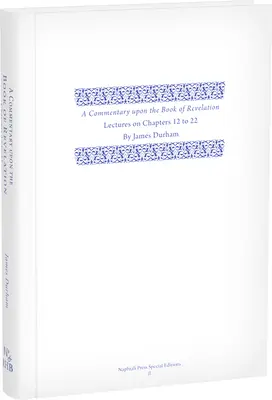 Commentaire sur le livre de l'Apocalypse : Volume 3, Conférences sur les chapitres 12-22 - A Commentary Upon the Book of the Revelation: Volume 3, Lectures on Chapters 12-22