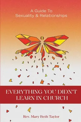 Tout ce que vous n'avez pas appris à l'église : Guide de la sexualité et des relations - Everything You Didn't Learn in Church: A Guide to Sexuality and Relationships