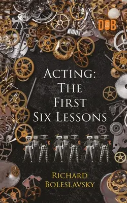 L'art dramatique : Les six premières leçons - Acting: The First Six Lessons