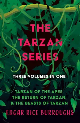 La série Tarzan - Trois volumes en un : Tarzan des singes, Le retour de Tarzan et Les bêtes de Tarzan - The Tarzan Series - Three Volumes in One;Tarzan of the Apes, The Return of Tarzan, & The Beasts of Tarzan