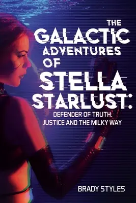 Les aventures galactiques de Stella Starlust : Défenseur de la vérité, de la justice et de la voie lactée - The Galactic Adventures of Stella Starlust: Defender of Truth, Justice and the Milky Way