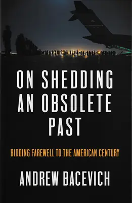 Se débarrasser d'un passé obsolète : l'adieu au siècle américain - On Shedding an Obsolete Past: Bidding Farewell to the American Century