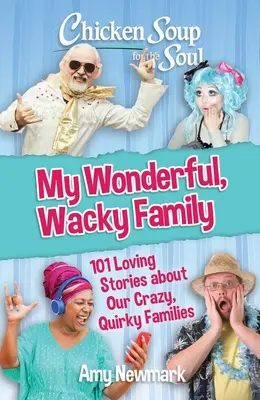 Soupe de poulet pour l'âme : Ma famille merveilleuse et farfelue : 101 histoires d'amour sur nos familles folles et excentriques - Chicken Soup for the Soul: My Wonderful, Wacky Family: 101 Loving Stories about Our Crazy, Quirky Families