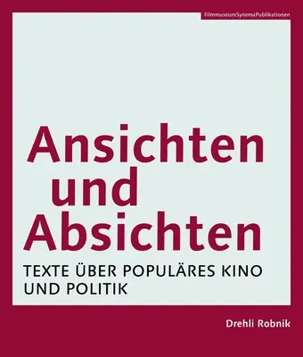 Ansichten Und Absichten [German-Language Edition] : Texte ber Populres Kino Und Politik - Ansichten Und Absichten [German-Language Edition]: Texte ber Populres Kino Und Politik