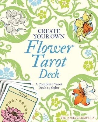 Créez votre propre jeu de tarot des fleurs : Un jeu de tarot complet à colorier - Create Your Own Flower Tarot Deck: A Complete Tarot Deck to Color