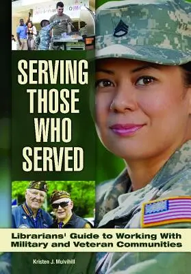 Servir ceux qui ont servi : Guide à l'usage des bibliothécaires pour travailler avec les communautés de vétérans et de militaires - Serving Those Who Served: Librarian's Guide to Working with Veteran and Military Communities