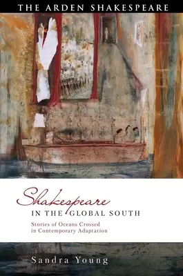 Shakespeare dans le Sud global : Histoires d'océans traversés dans l'adaptation contemporaine - Shakespeare in the Global South: Stories of Oceans Crossed in Contemporary Adaptation