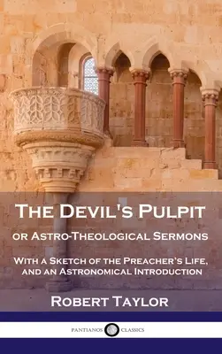 La chaire du diable ou les sermons astro-théologiques : Avec une esquisse de la vie du prédicateur et une introduction astronomique - Devil's Pulpit, or Astro-Theological Sermons: With a Sketch of the Preacher's Life, and an Astronomical Introduction