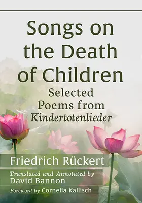 Chansons sur la mort des enfants : Poèmes choisis parmi les Kindertotenlieder - Songs on the Death of Children: Selected Poems from Kindertotenlieder