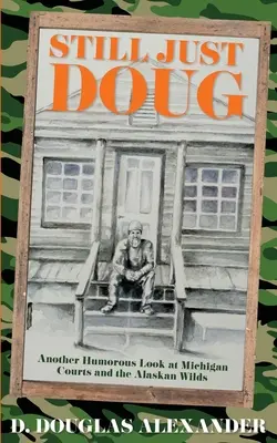 Still Just Doug : un autre regard humoristique sur les tribunaux du Michigan et les étendues sauvages de l'Alaska - Still Just Doug: Another Humorous Look at Michigan Courts and the Alaskan Wilds