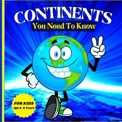 Continents à connaître : Livre éducatif et divertissant en couleurs pour les enfants de 6 à 8 ans - Continents You Need to Know: Colorful Educational and Entertaining Book for Kids Ages 6-8