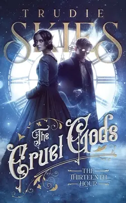 La treizième heure : premier tome des Dieux cruels - The Thirteenth Hour: Book One of The Cruel Gods