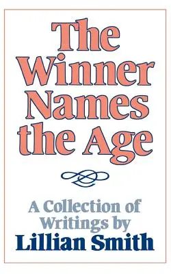 Le gagnant nomme l'âge : Une collection d'écrits de Lillian Smith - The Winner Names the Age: A Collection of Writings by Lillian Smith