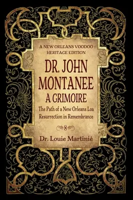 John Montanee : un grimoire : le chemin d'un Loa de la Nouvelle-Orléans, la résurrection dans le souvenir - Dr. John Montanee: A Grimoire: The Path of a New Orleans Loa, Resurrection in Remembrance
