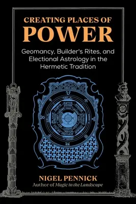 Créer des lieux de pouvoir : Géomancie, rites des bâtisseurs et astrologie élective dans la tradition hermétique - Creating Places of Power: Geomancy, Builders' Rites, and Electional Astrology in the Hermetic Tradition