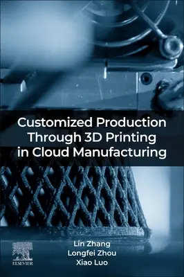 Production personnalisée grâce à l'impression 3D dans le cadre de la fabrication en nuage - Customized Production Through 3D Printing in Cloud Manufacturing