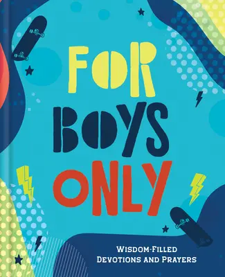 Pour les garçons seulement : Des prières et des dévotions pleines de sagesse - For Boys Only: Wisdom-Filled Devotions and Prayers