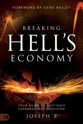 Briser l'économie de l'enfer : Votre guide pour les provisions surnaturelles des derniers jours - Breaking Hell's Economy: Your Guide to Last-Days Supernatural Provision