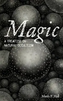 La magie : un traité d'occultisme naturel - Magic: A Treatise on Natural Occultism